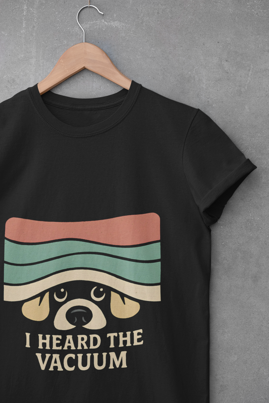 Dog Lover's Unisex T-Shirt - I Heard the Vacuum