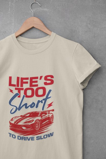 Life’s Too Short Unisex T-Shirt