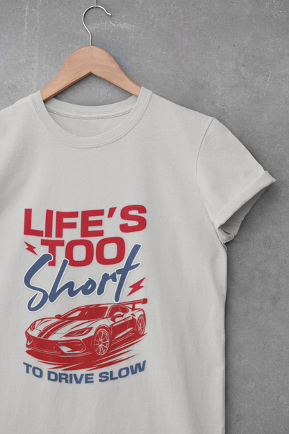 Life’s Too Short Unisex T-Shirt