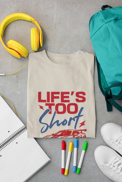Life’s Too Short Unisex T-Shirt