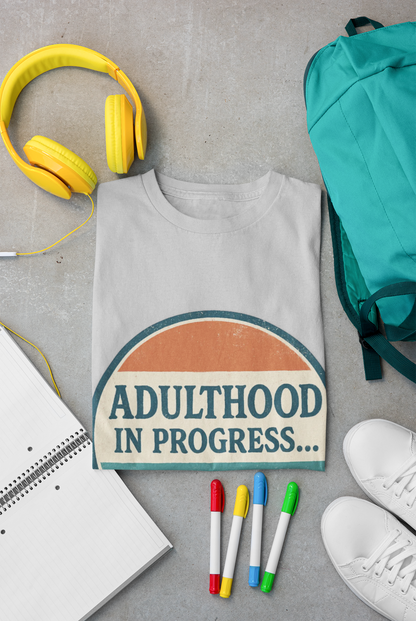 Adulthood in Progress Graphic T-Shirt