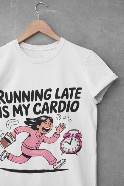 Running Late is My Cardio T-Shirt