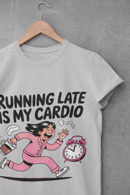 Running Late is My Cardio T-Shirt