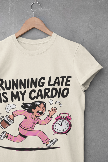 Running Late is My Cardio T-Shirt
